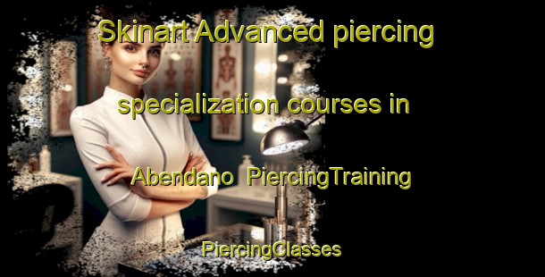 Skinart Advanced piercing specialization courses in Abendano | #PiercingTraining #PiercingClasses #SkinartTraining-Spain