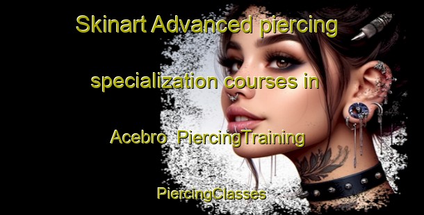 Skinart Advanced piercing specialization courses in Acebro | #PiercingTraining #PiercingClasses #SkinartTraining-Spain