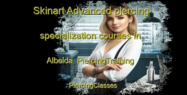 Skinart Advanced piercing specialization courses in Albelda | #PiercingTraining #PiercingClasses #SkinartTraining-Spain