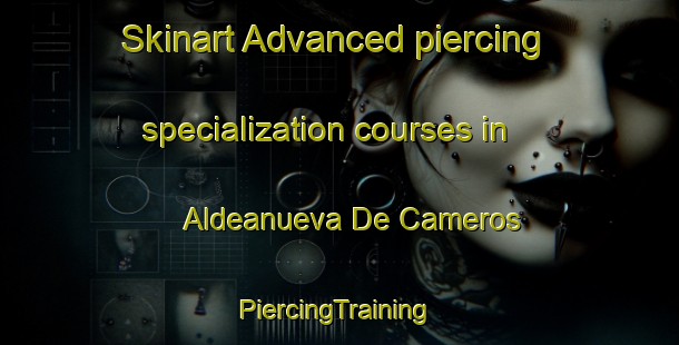 Skinart Advanced piercing specialization courses in Aldeanueva De Cameros | #PiercingTraining #PiercingClasses #SkinartTraining-Spain