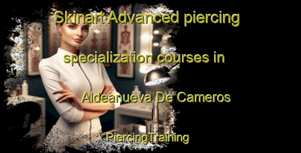 Skinart Advanced piercing specialization courses in Aldeanueva De Cameros | #PiercingTraining #PiercingClasses #SkinartTraining-Spain