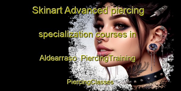 Skinart Advanced piercing specialization courses in Aldearraso | #PiercingTraining #PiercingClasses #SkinartTraining-Spain