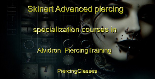 Skinart Advanced piercing specialization courses in Alvidron | #PiercingTraining #PiercingClasses #SkinartTraining-Spain