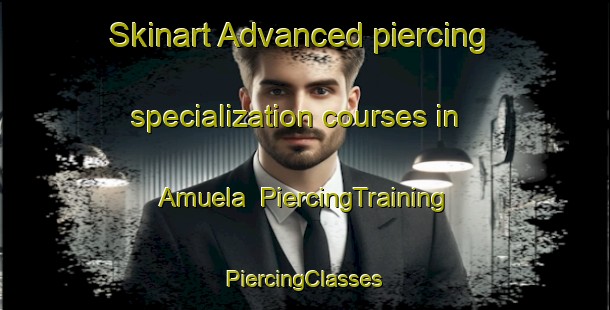 Skinart Advanced piercing specialization courses in Amuela | #PiercingTraining #PiercingClasses #SkinartTraining-Spain