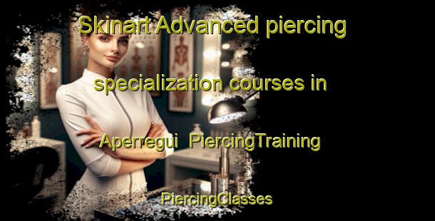 Skinart Advanced piercing specialization courses in Aperregui | #PiercingTraining #PiercingClasses #SkinartTraining-Spain