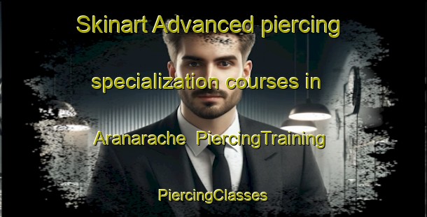 Skinart Advanced piercing specialization courses in Aranarache | #PiercingTraining #PiercingClasses #SkinartTraining-Spain