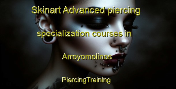 Skinart Advanced piercing specialization courses in Arroyomolinos | #PiercingTraining #PiercingClasses #SkinartTraining-Spain