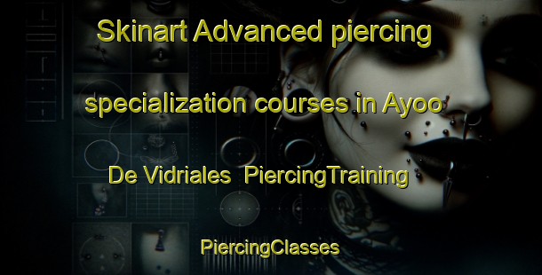 Skinart Advanced piercing specialization courses in Ayoo De Vidriales | #PiercingTraining #PiercingClasses #SkinartTraining-Spain