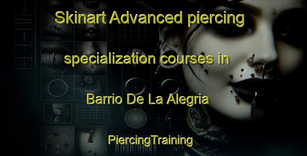 Skinart Advanced piercing specialization courses in Barrio De La Alegria | #PiercingTraining #PiercingClasses #SkinartTraining-Spain