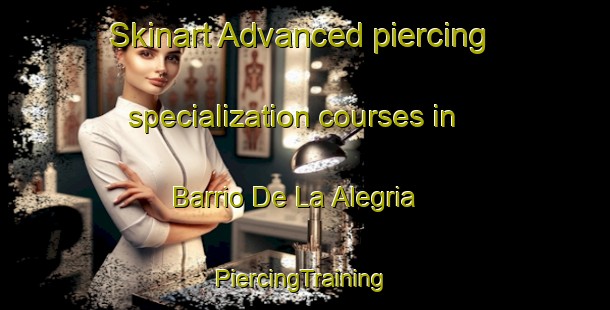 Skinart Advanced piercing specialization courses in Barrio De La Alegria | #PiercingTraining #PiercingClasses #SkinartTraining-Spain