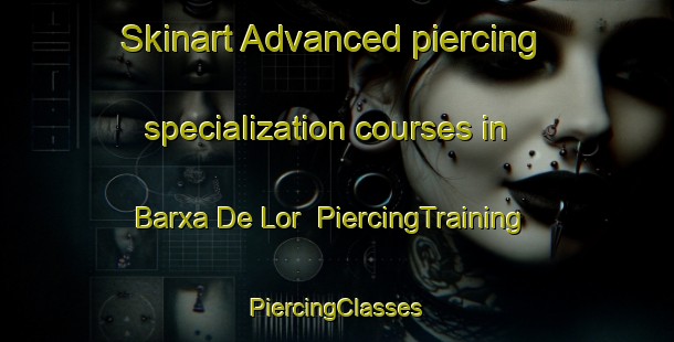 Skinart Advanced piercing specialization courses in Barxa De Lor | #PiercingTraining #PiercingClasses #SkinartTraining-Spain