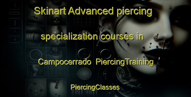 Skinart Advanced piercing specialization courses in Campocerrado | #PiercingTraining #PiercingClasses #SkinartTraining-Spain