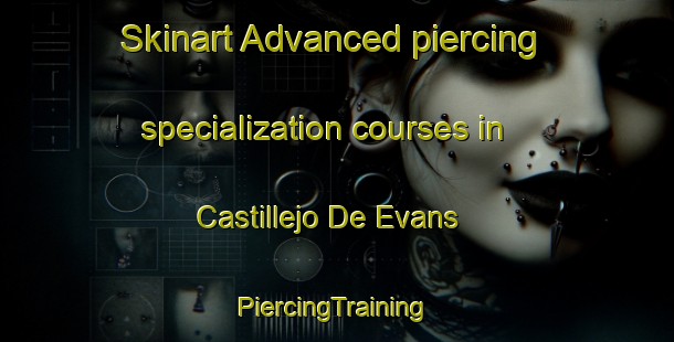 Skinart Advanced piercing specialization courses in Castillejo De Evans | #PiercingTraining #PiercingClasses #SkinartTraining-Spain