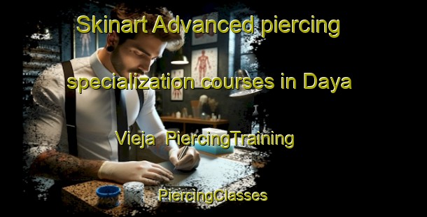 Skinart Advanced piercing specialization courses in Daya Vieja | #PiercingTraining #PiercingClasses #SkinartTraining-Spain