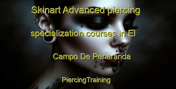 Skinart Advanced piercing specialization courses in El Campo De Penaranda | #PiercingTraining #PiercingClasses #SkinartTraining-Spain