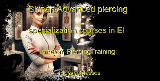 Skinart Advanced piercing specialization courses in El Torrejon | #PiercingTraining #PiercingClasses #SkinartTraining-Spain