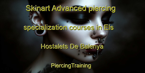 Skinart Advanced piercing specialization courses in Els Hostalets De Balenya | #PiercingTraining #PiercingClasses #SkinartTraining-Spain