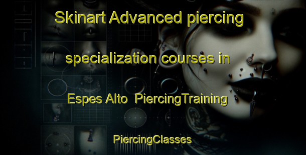 Skinart Advanced piercing specialization courses in Espes Alto | #PiercingTraining #PiercingClasses #SkinartTraining-Spain