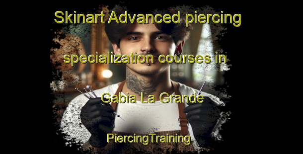 Skinart Advanced piercing specialization courses in Gabia La Grande | #PiercingTraining #PiercingClasses #SkinartTraining-Spain