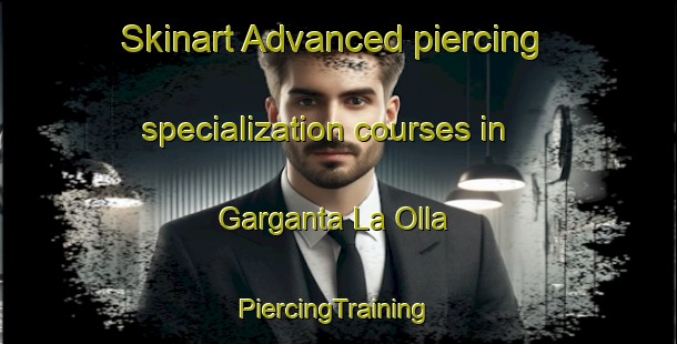 Skinart Advanced piercing specialization courses in Garganta La Olla | #PiercingTraining #PiercingClasses #SkinartTraining-Spain