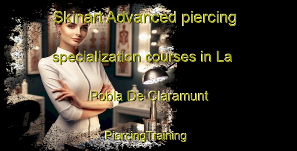 Skinart Advanced piercing specialization courses in La Pobla De Claramunt | #PiercingTraining #PiercingClasses #SkinartTraining-Spain