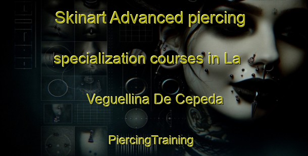 Skinart Advanced piercing specialization courses in La Veguellina De Cepeda | #PiercingTraining #PiercingClasses #SkinartTraining-Spain