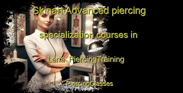 Skinart Advanced piercing specialization courses in Leria | PiercingTraining | PiercingClasses | SkinartTraining-Spain