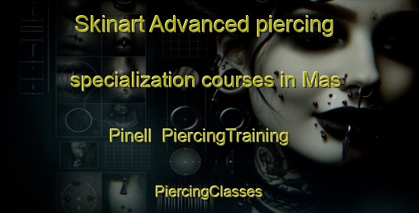 Skinart Advanced piercing specialization courses in Mas Pinell | #PiercingTraining #PiercingClasses #SkinartTraining-Spain