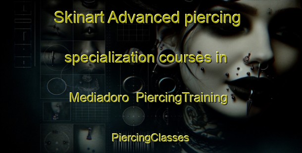 Skinart Advanced piercing specialization courses in Mediadoro | #PiercingTraining #PiercingClasses #SkinartTraining-Spain