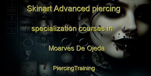 Skinart Advanced piercing specialization courses in Moarves De Ojeda | #PiercingTraining #PiercingClasses #SkinartTraining-Spain