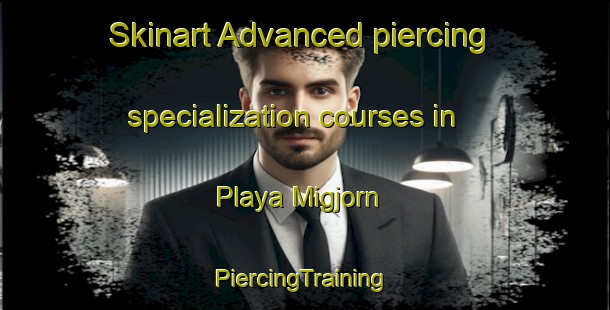 Skinart Advanced piercing specialization courses in Playa Migjorn | #PiercingTraining #PiercingClasses #SkinartTraining-Spain