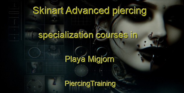 Skinart Advanced piercing specialization courses in Playa Migjorn | #PiercingTraining #PiercingClasses #SkinartTraining-Spain