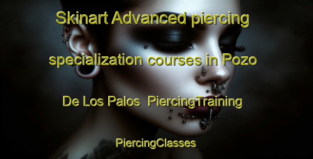 Skinart Advanced piercing specialization courses in Pozo De Los Palos | #PiercingTraining #PiercingClasses #SkinartTraining-Spain