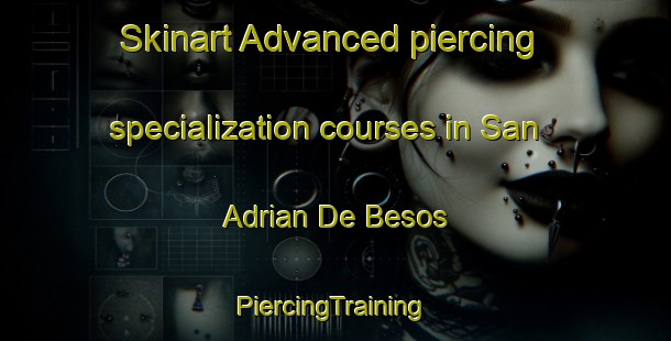 Skinart Advanced piercing specialization courses in San Adrian De Besos | #PiercingTraining #PiercingClasses #SkinartTraining-Spain