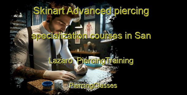 Skinart Advanced piercing specialization courses in San Lazaro | #PiercingTraining #PiercingClasses #SkinartTraining-Spain