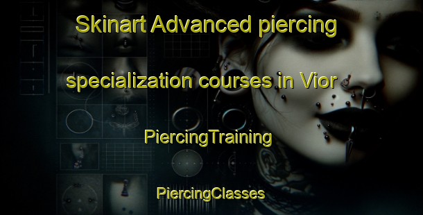 Skinart Advanced piercing specialization courses in Vior | #PiercingTraining #PiercingClasses #SkinartTraining-Spain