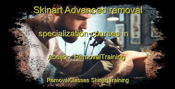 Skinart Advanced removal specialization courses in Abeijon | #RemovalTraining #RemovalClasses #SkinartTraining-Spain