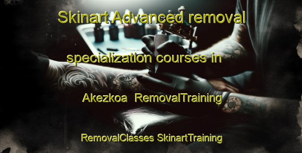 Skinart Advanced removal specialization courses in Akezkoa | #RemovalTraining #RemovalClasses #SkinartTraining-Spain