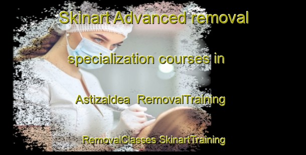 Skinart Advanced removal specialization courses in Astizaldea | #RemovalTraining #RemovalClasses #SkinartTraining-Spain