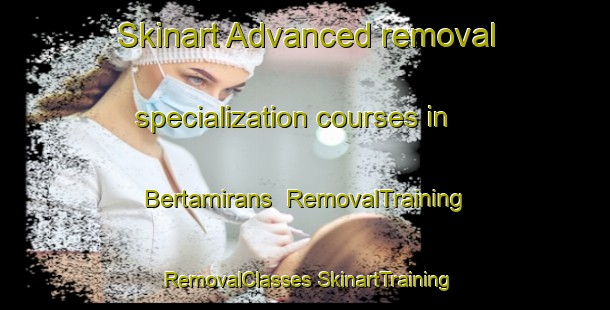 Skinart Advanced removal specialization courses in Bertamirans | #RemovalTraining #RemovalClasses #SkinartTraining-Spain