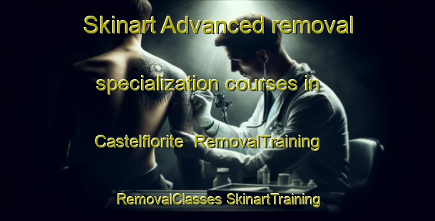 Skinart Advanced removal specialization courses in Castelflorite | #RemovalTraining #RemovalClasses #SkinartTraining-Spain