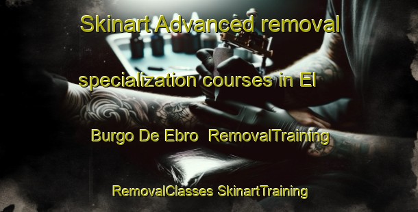 Skinart Advanced removal specialization courses in El Burgo De Ebro | #RemovalTraining #RemovalClasses #SkinartTraining-Spain