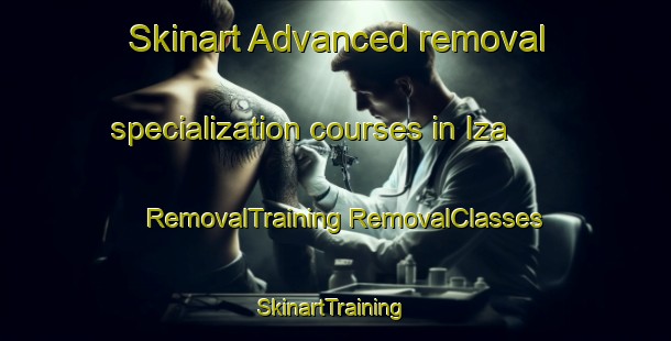 Skinart Advanced removal specialization courses in Iza | #RemovalTraining #RemovalClasses #SkinartTraining-Spain