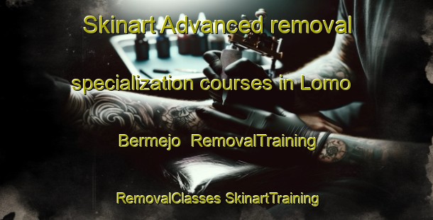 Skinart Advanced removal specialization courses in Lomo Bermejo | #RemovalTraining #RemovalClasses #SkinartTraining-Spain