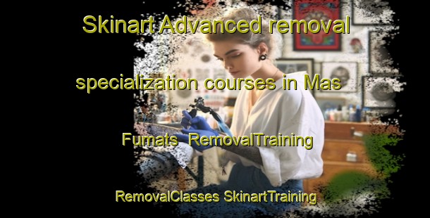 Skinart Advanced removal specialization courses in Mas Fumats | #RemovalTraining #RemovalClasses #SkinartTraining-Spain