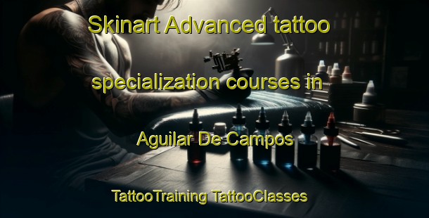 Skinart Advanced tattoo specialization courses in Aguilar De Campos | #TattooTraining #TattooClasses #SkinartTraining-Spain