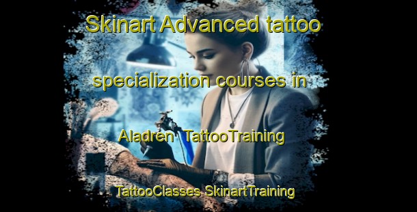 Skinart Advanced tattoo specialization courses in Aladren | #TattooTraining #TattooClasses #SkinartTraining-Spain