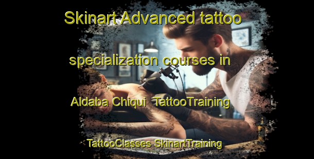 Skinart Advanced tattoo specialization courses in Aldaba Chiqui | #TattooTraining #TattooClasses #SkinartTraining-Spain