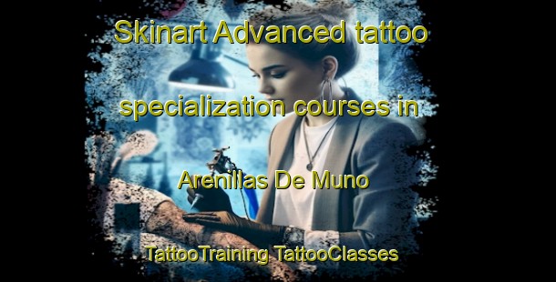 Skinart Advanced tattoo specialization courses in Arenillas De Muno | #TattooTraining #TattooClasses #SkinartTraining-Spain