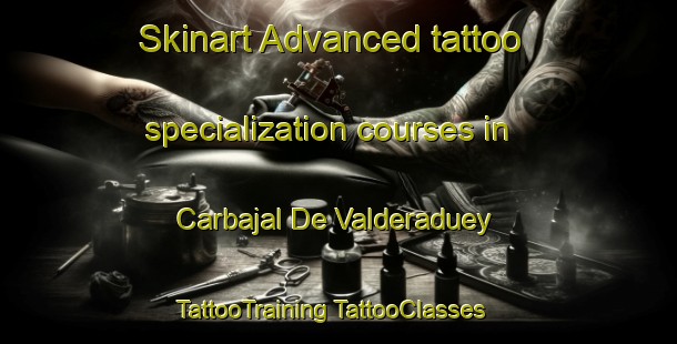 Skinart Advanced tattoo specialization courses in Carbajal De Valderaduey | #TattooTraining #TattooClasses #SkinartTraining-Spain